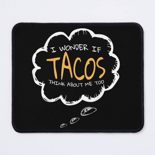 Item preview, I Wonder If Tacos Think About Me Too , Mexican Food designed and sold by theDlab.