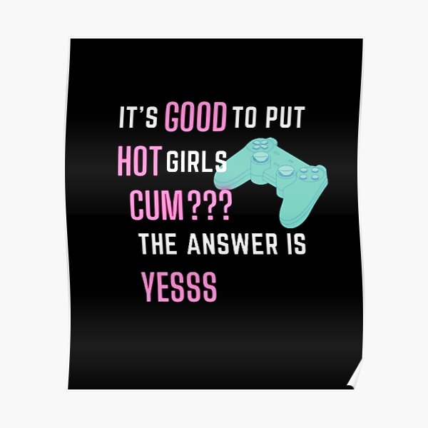Good At Making Extremely Hot Girls Cum Funny Gamer Poster For Sale By Sella555 Redbubble