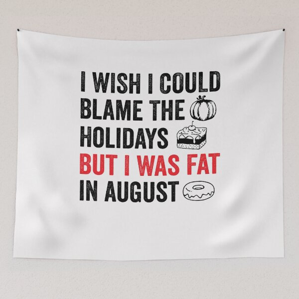 Item preview, I Wish I Could Blame The Holidays But I Was Fat In August Funny Food Lover Meme Sayings designed and sold by clothesy7.