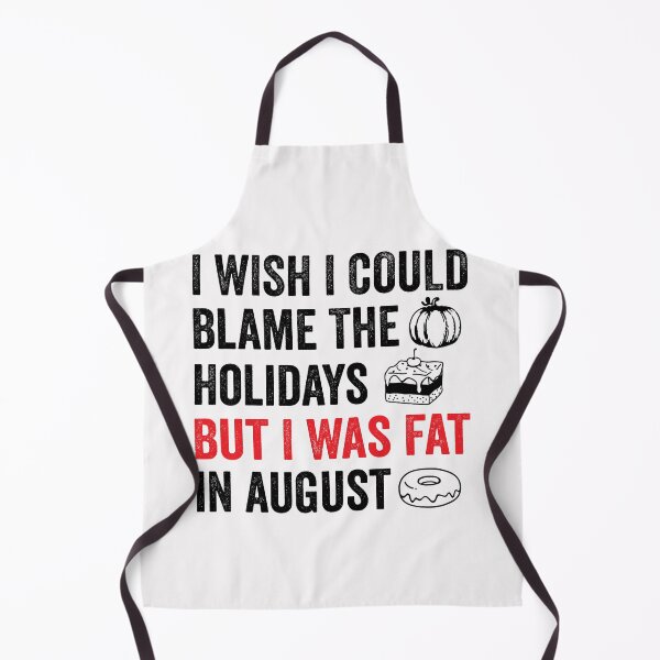 Item preview, I Wish I Could Blame The Holidays But I Was Fat In August Funny Food Lover Meme Sayings designed and sold by clothesy7.