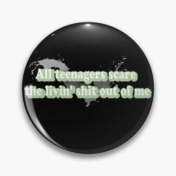 Item preview, All teenagers scare the livin' shit out of me designed and sold by Zinananas.