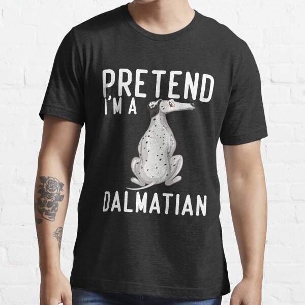 Pretend I'm A Dalmatian shirt Essential T-Shirt for Sale by SHOP