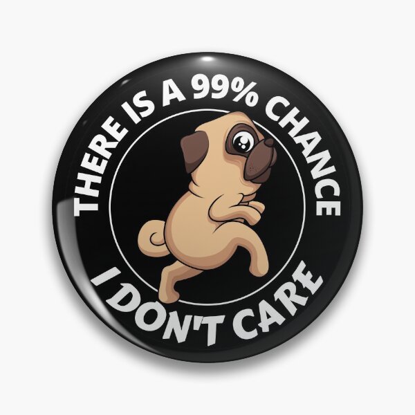 Item preview, There Is A 99 Percent Chance I Don't Care Annoyed Pug designed and sold by RGRamsey.