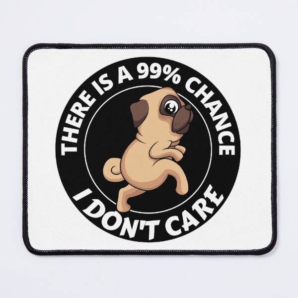 Item preview, There Is A 99 Percent Chance I Don't Care Annoyed Pug designed and sold by RGRamsey.