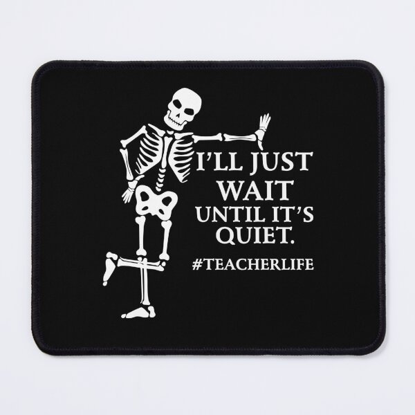 Item preview, I'll Just Wait Until It's Quiet Skeleton Teacher designed and sold by Artsy Aura ⭐⭐⭐⭐⭐ .