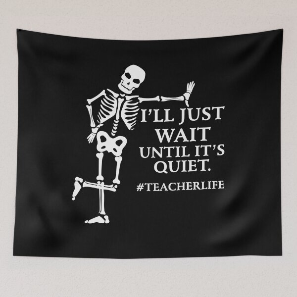 Item preview, I'll Just Wait Until It's Quiet Skeleton Teacher designed and sold by Artsy Aura ⭐⭐⭐⭐⭐  .