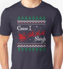 Cause I Sleigh Unisex T-Shirt