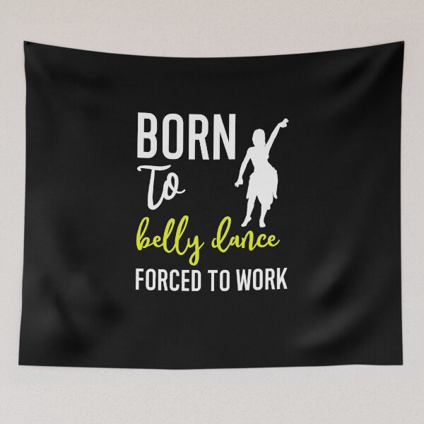 Item preview, Born To Belly Dance Forced To Work ~ Funny Belly Dancer Humor  designed and sold by TeesYouWant.