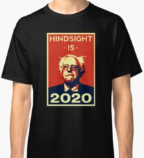 HINDSIGHT IS 2020- Bernie Sanders for President 2020 Classic T-Shirt