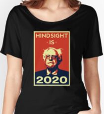 HINDSIGHT IS 2020- Bernie Sanders for President 2020 Women's Relaxed Fit T-Shirt