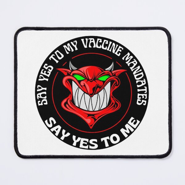 Item preview, Say Yes To Vaccine Mandates Say Yes To Me The Devil Wants You Vaccinated designed and sold by RGRamsey.
