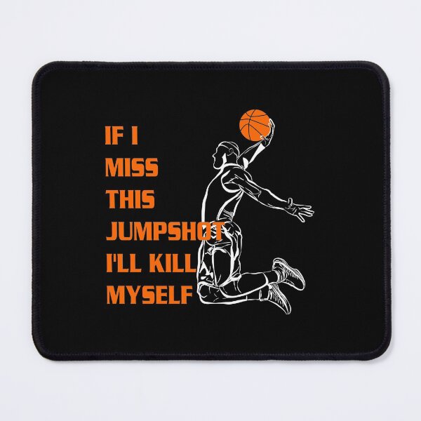 Item preview, If I Miss This Jumpshot I'll kill Myself Gift designed and sold by PifPafPuf.