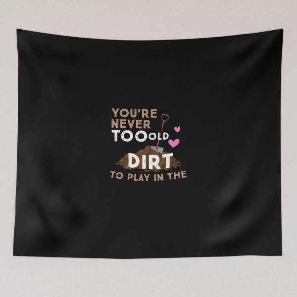 Item preview, you're never too old to play in the dirt designed and sold by Sensei Squix.