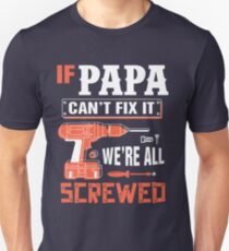 If Papa Can't Fix It We're All Screwed Unisex T-Shirt