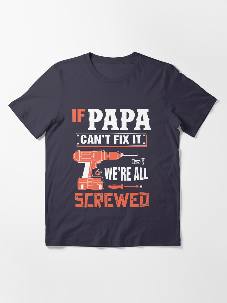 papa can fix it shirt