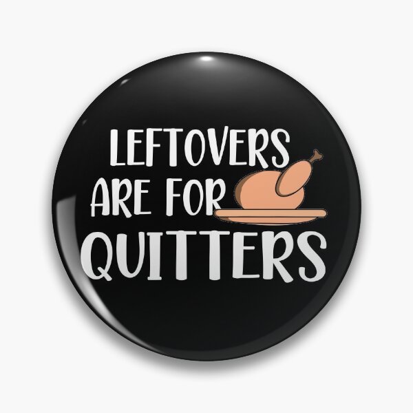 Item preview, Leftovers Are For Quitters, leftovers are for quitters thanksgiving, thanksgiving designed and sold by plussorn.