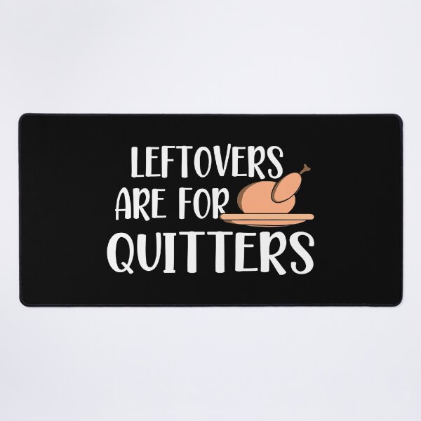 Item preview, Leftovers Are For Quitters, leftovers are for quitters thanksgiving, thanksgiving designed and sold by plussorn.