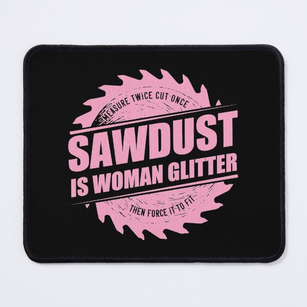 Item preview, Womens Sawdust Is Woman Glitter - Girl Carpenter Woodworking print designed and sold by theodoros20.