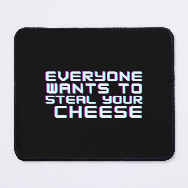 Item preview, Everyone Wants To Steal Your Cheese        designed and sold by AYbesClothing.