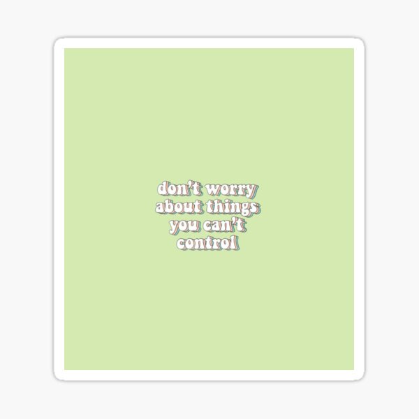 Item preview, Don't Worry About Things You Can't Control designed and sold by ArtCity Designs.