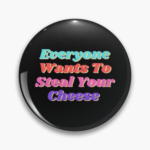 Item preview, Everyone Wants To Steal Your Cheese       designed and sold by AYbesClothing.