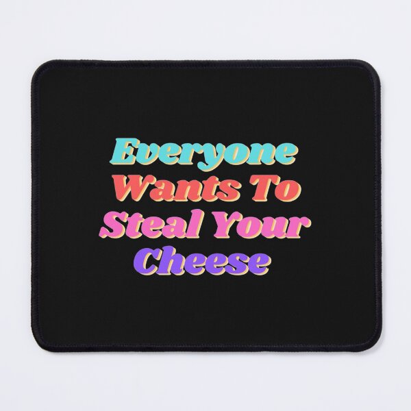 Item preview, Everyone Wants To Steal Your Cheese designed and sold by AYbesClothing.