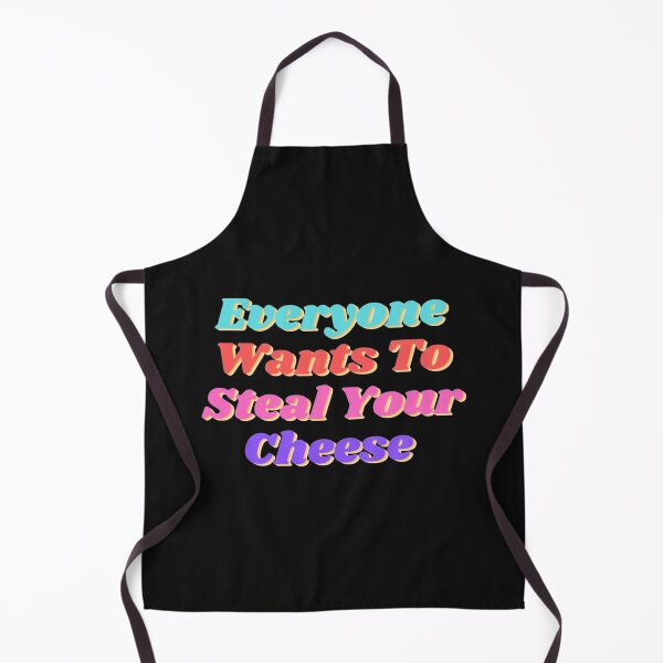 Item preview, Everyone Wants To Steal Your Cheese       designed and sold by AYbesClothing.