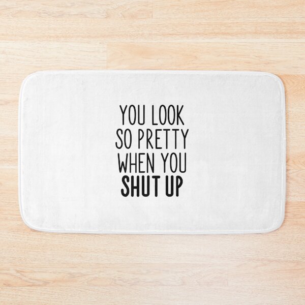 Item preview, "You Look So Pretty When You Shut Up" designed and sold by PeppaThePenguin.