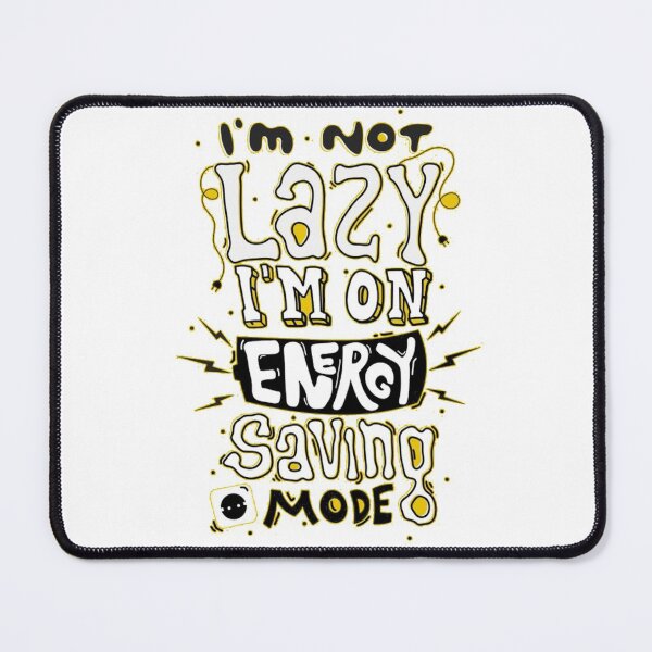 Item preview, I'm Not Lazy I'm On Energy Saving Mode Design designed and sold by Opal Print.