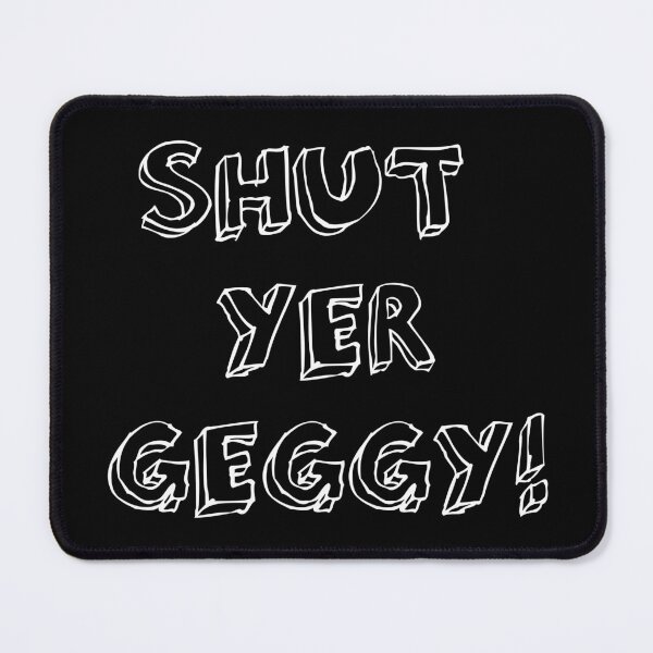 Item preview, Shut Yer Geggy ! designed and sold by Braw-Merch.
