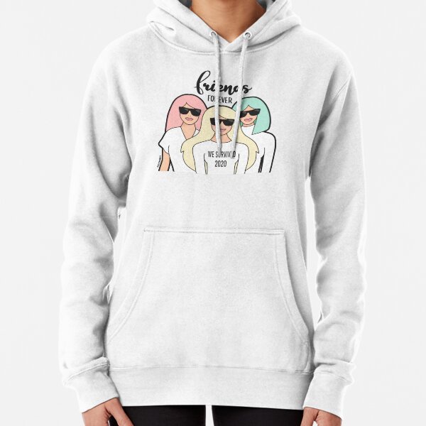 Friends forever We survived 2020 Pullover Hoodie