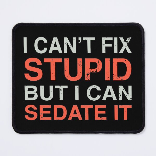 Item preview, i can't fix stupid but i can sedate it designed and sold by Sky1I.