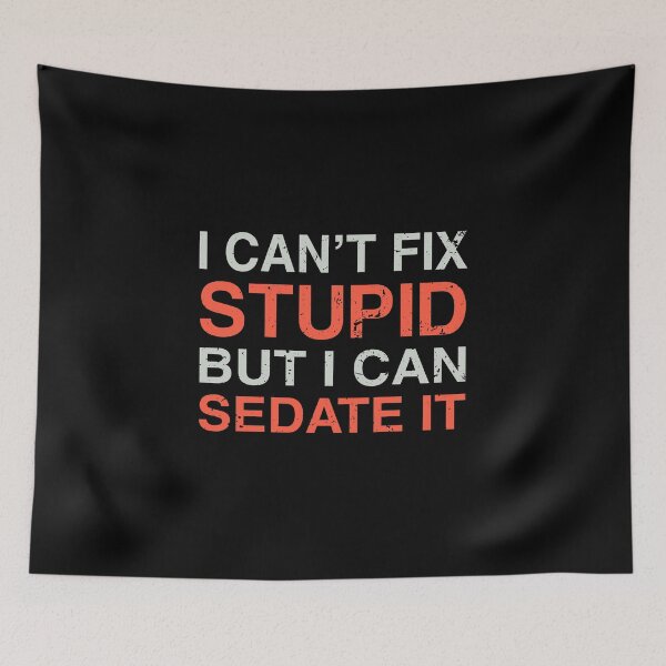Item preview, i can't fix stupid but i can sedate it designed and sold by Sky1I.