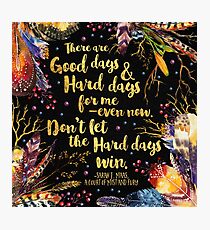 ACOMAF - Don't Let The Hard Days Win Photographic Print