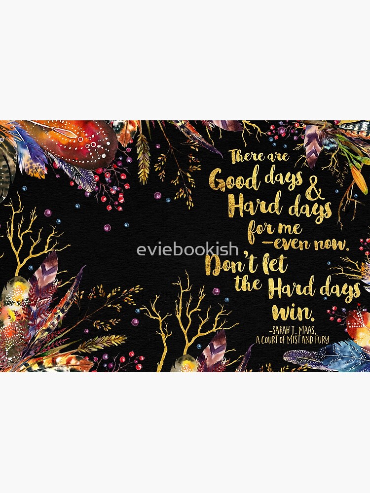 ACOMAF - Don't Let The Hard Days Win by eviebookish