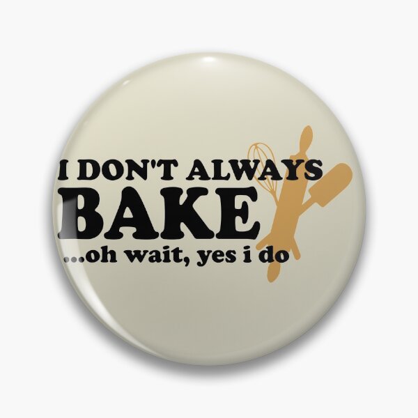 Item preview, I Don't Always Bake Oh Wait Yes I Do designed and sold by Sky1I.