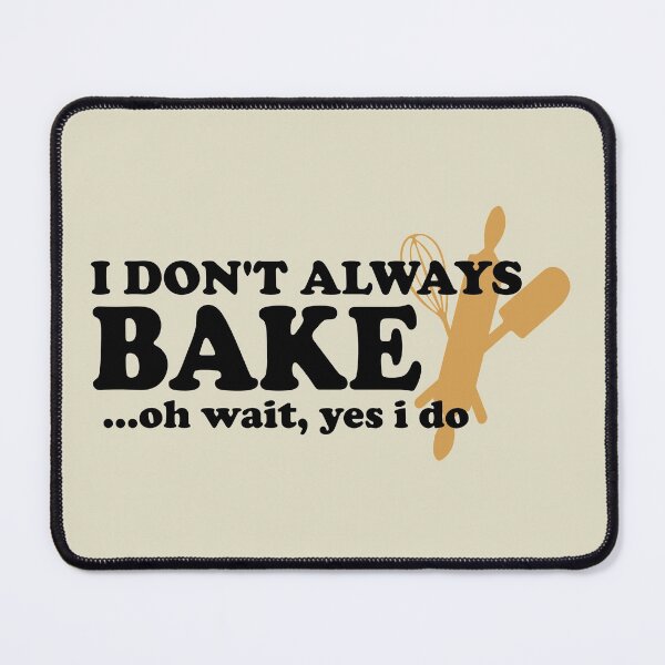 Item preview, I Don't Always Bake Oh Wait Yes I Do designed and sold by Sky1I.