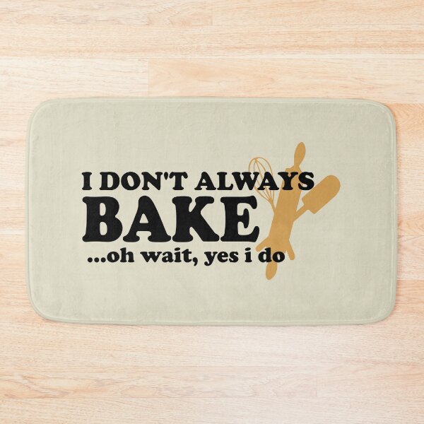 Item preview, I Don't Always Bake Oh Wait Yes I Do designed and sold by Sky1I.