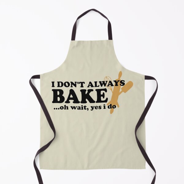 Item preview, I Don't Always Bake Oh Wait Yes I Do designed and sold by Sky1I.