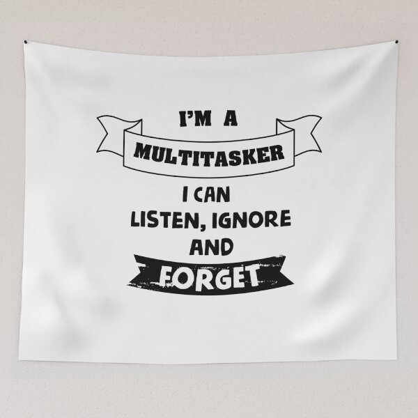 Item preview, I'm a Multitasker I Can Listen, Ignore And Forget - Funny saying designed and sold by Mouarter.