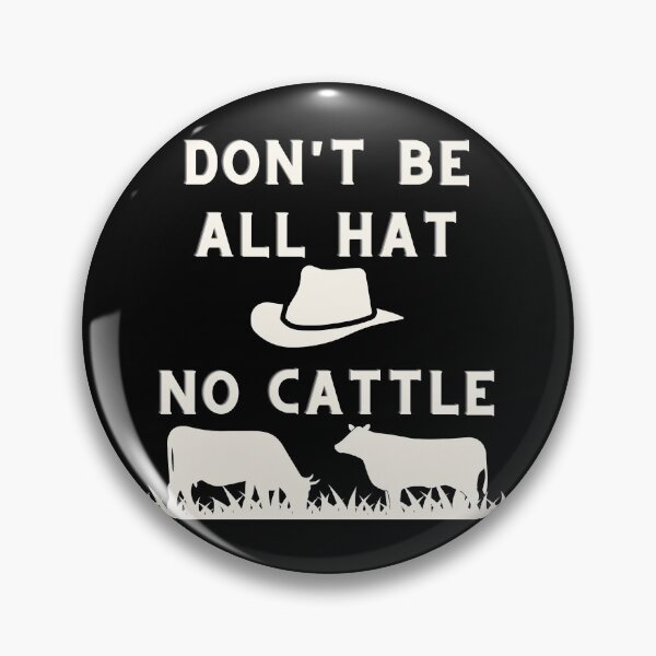 Item preview, Dont Be All Hat No Cattle designed and sold by Peter Stawicki.