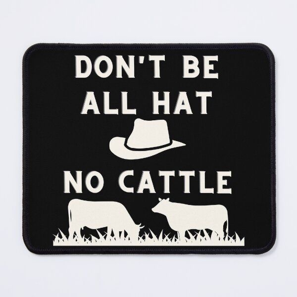 Item preview, Dont Be All Hat No Cattle designed and sold by Peter Stawicki.