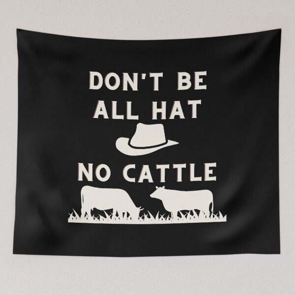 Item preview, Dont Be All Hat No Cattle designed and sold by Peter Stawicki.