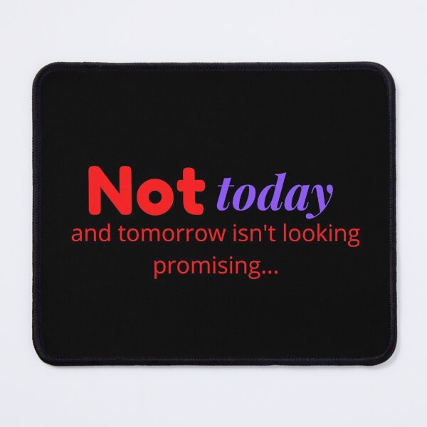 Item preview, Not today, and tomorrow isn't looking promising... designed and sold by EmeraldBridge.