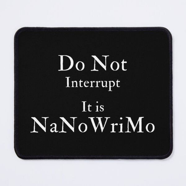Item preview, Do Not Interrupt It Is NaNoWriMo designed and sold by TheKnightWriter.