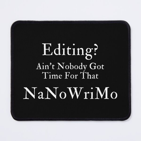 Item preview, Editing? Ain't Nobody Got Time For That NaNoWriMo designed and sold by TheKnightWriter.
