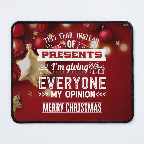 Item preview, THIS YEAR INSTEAD OF PRESENTS I'M GIVING EVERYONE MY OPINION, MERRY CHRISTMAS designed and sold by R B Chrystal.