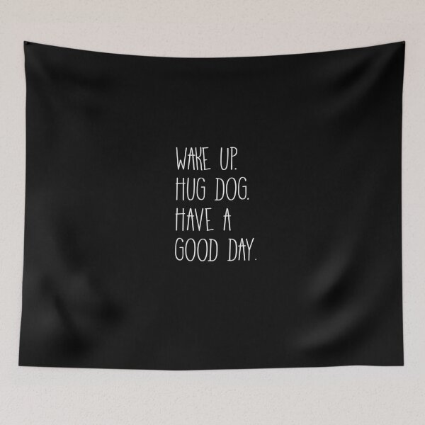 Item preview, Wake Up Hug Dog Have A Good Day designed and sold by AlwaysAwesome.