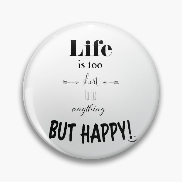 Item preview, Life is too short to be anything but happy designed and sold by andiB.