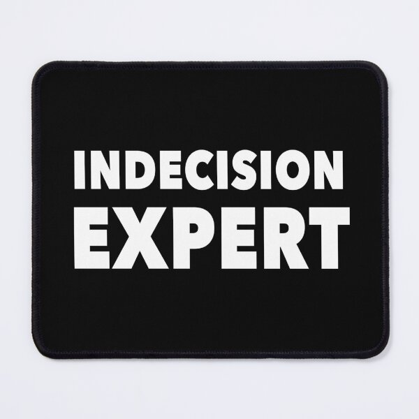 Item preview, Indecision Expert designed and sold by NadyaCC.